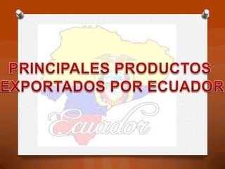 Productos que exporta el ecuador