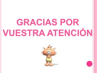 GRACIAS POR
VUESTRA ATENCIÓN
 