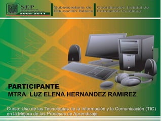 PARTICIPANTE:
MTRA. LUZ ELENA HERNANDEZ RAMIREZ
 
