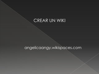 CREAR UN WIKI




angelicaangy.wikispaces.com
 