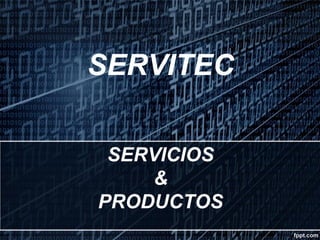 SERVITEC
SERVICIOS
&
PRODUCTOS

 