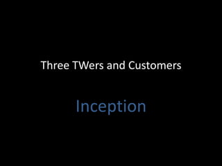 Three TWers and CustomersInception