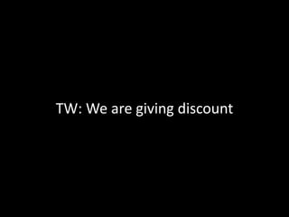 TW: We are giving discount