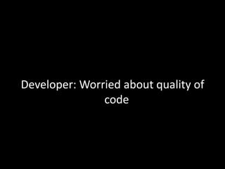 Developer: Worried about quality of code