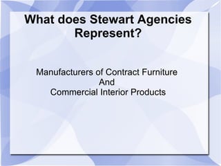 What does Stewart Agencies Represent? Manufacturers of Contract Furniture  And  Commercial Interior Products 