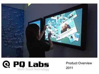 Product Overview
Multi  Touch  Technology     2011
 