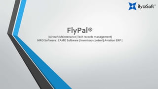 FlyPal®
| Aircraft Maintenance |Tech records management|
MRO Software | CAMO Software | Inventory control | Aviation ERP |
 