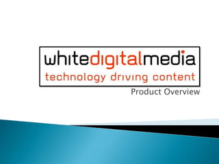 White Digital Media: Product Overview 