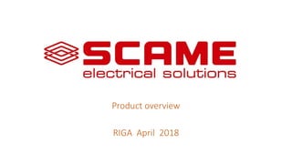 Product overview
RIGA April 2018
 