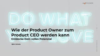 ⇈
SEITE
1
⇈
PRODUCT
OWNER
2
PRODUCT
CEO
Wie der Product Owner zum
Product CEO werden kann
Entdecke Dein volles Potenzial
Björn Schotte
 