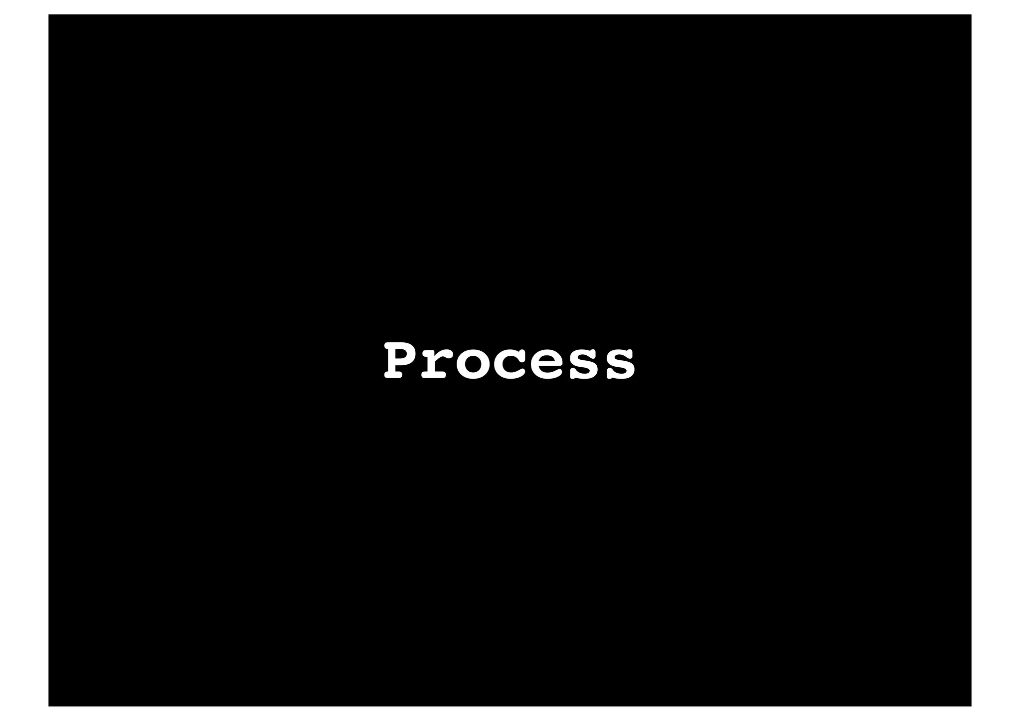 Process
 