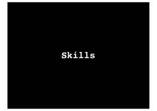 Skills
 