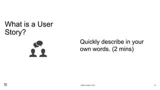 What is a User
Story?
35
Quickly describe in your
own words. (2 mins)
PMDay October 9, 2021
 