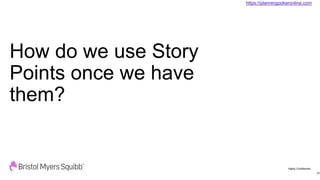 Highly Confidential
How do we use Story
Points once we have
them?
67
https://planningpokeronline.com
 