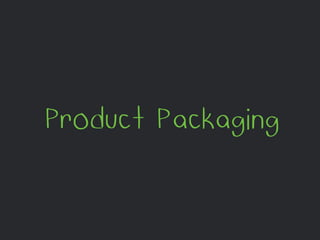 Product Packaging 
 