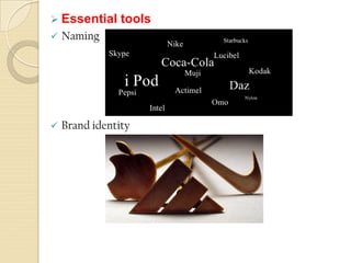  Essential tools
 Naming
 Brand identity
 