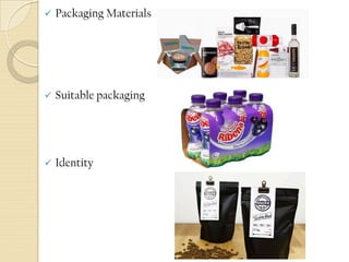  Packaging Materials
 Suitable packaging
 Identity
 