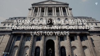 @nilanp
A BANK COULD HAVE STARTED
TRANSFERWISE AT ANY POINT IN THE
LAST 100 YEARS
@nilanp
 