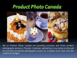 We at Product Photo Canada are providing exclusive and finest product
photography service in Toronto. Customer satisfaction is our prime motto and
we provide commercial photography service at a realistic price that suits the
customer’s budget.
 