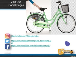 29.03.2020 14
Visit Our
Social Pages
https://www.facebook.com/photoretouchingup/
https://twitter.com/RetouchingUp
https://www.instagram.com/photo_retouching_u
p/
 