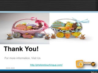 Thank You!
For more information, Visit Us
http://photoretouchingup.com/
29.03.2020
 