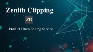 Zenith Clipping
Product Photo Editing Service
 