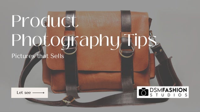 Let see
Pictures that Sells
Product
Photography Tips
 