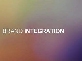 BRAND INTEGRATION
 
