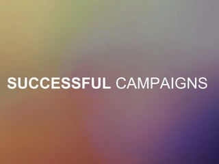 SUCCESSFUL CAMPAIGNS
 