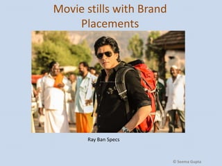 Movie stills with Brand
Placements

Ray Ban Specs

© Seema Gupta

 