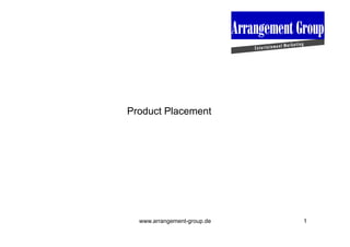 Product Placement




  www.arrangement-group.de   1
 