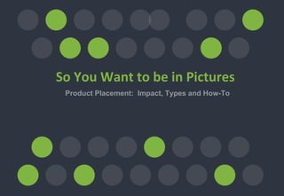 Product Placement: Impact, Types and How-To
So You Want to be in Pictures
 