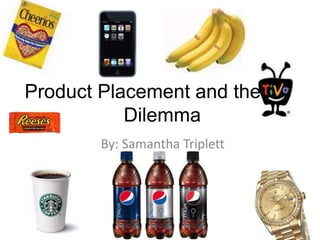 Product Placement and the
SPACDilemma
By: Samantha Triplett
 