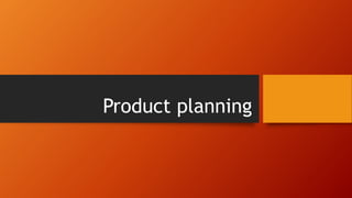 Product planning
 