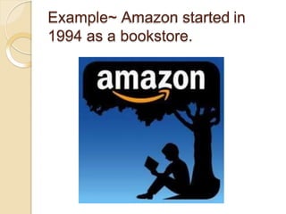 Example~ Amazon started in
1994 as a bookstore.
 