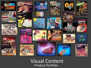 Visual Content
Product Portfolio
 