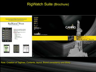RigWatch Suite (Brochure)
Role: Creation of Taglines, Contents, layout, Brand consistency and Story.
 