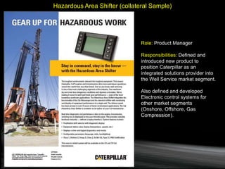 Hazardous Area Shifter (collateral Sample)
Role: Product Manager
Responsibilities: Defined and
introduced new product to
p...