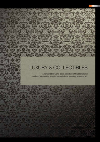 PRODUCT PORTFOLIO | 33




LUXURY & COLLECTIBLES
           A remarkable world-class selection of traditional and
modern high-quality timepieces and divine jewellery works of art.
 