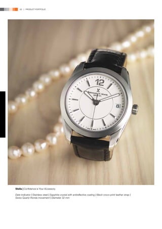 62 | PRODUCT PORTFOLIO




Stella | Confidence is Your Accessory

Date indicator l Stainless steel l Sapphire crystal with antireflective coating l Black croco-print leather strap l
Swiss Quartz-Ronda movement l Diameter 32 mm
 