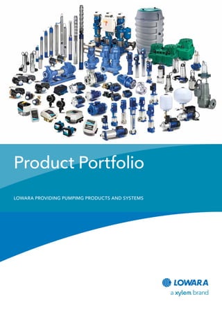 Product Portfolio
LOWARA PROVIDING PUMPIMG PRODUCTS AND SYSTEMS
 