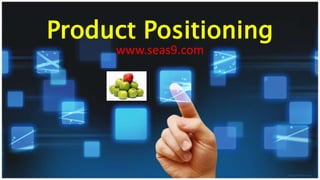 Product Positioning
www.seas9.com
 