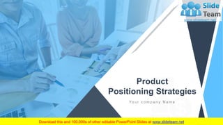 Product
Positioning Strategies
Yo u r c o m p a n y N a m e
 