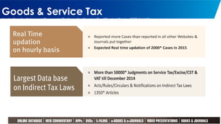 Goods & Service Tax
An Authentic & Largest Research Platform for Service Tax/Central Excise/CST & VAT Laws
10
 