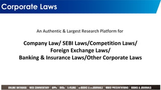Corporate Laws
5
An Authentic & Largest Research Platform for
Company Law/ SEBI Laws/Competition Laws/
Foreign Exchange Laws/
Banking & Insurance Laws/Other Corporate Laws
 