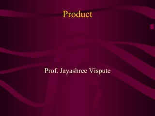 Product
Prof. Jayashree Vispute
 