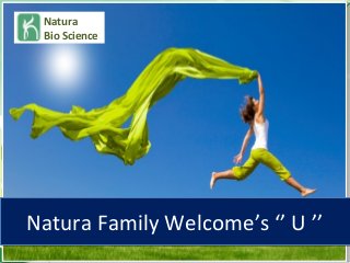 Natura
Bio Science
Natura Family Welcome’s ‘’ U ’’Natura Family Welcome’s ‘’ U ’’
 