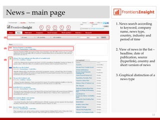 News  –  main page 1. News search   according to keyword, company name, news type, country, industry and period of time 2. View of news in the list  –  headline, date of publication, source (hyperlink), country and short version of news 3. Graphical distinction   of a news type 