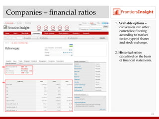 Companies  –  financial ratios 1.  Available options   –  conversion into other currencies ;  filtering according to market sector, type of shares and stock exchange . 2.  Historical ratios  calculated on the basis of financial statements .  