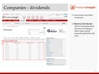Companies  -  dividends 1. Conversion into other currencies . 2.  Historical dividends  –  date of announcement ;  amount according to share type ;  period  ( annual ,  quarterly )  and year .  